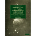 Photographs of Stars, Star-Clusters and Nebulae: Together with Records of Results Obtained in the Pursuit of Celestial Photography - Paperback