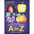 Be Your Best...Eating Fruits and Vegetables A to Z - Hardcover