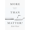 More Than Matter?: What Humans Really Are - Paperback