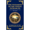 The Testament of the Twelve Patriarchs: Timeless Wisdom from the Twelve Sons of Jacob (Deluxe Hardbound Edition) - Hardcover