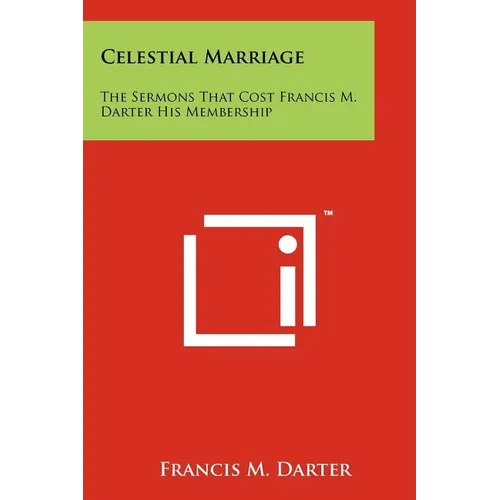 Celestial Marriage: The Sermons That Cost Francis M. Darter His Membership - Paperback