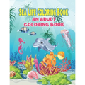 Sea Life Coloring Book: An Adult Coloring Book Featuring Relaxing Ocean Scenes, Tropical Fish and Beautiful Sea Creatures, A Fun Coloring Gift - Paperback