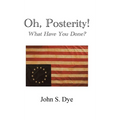 Oh, Posterity!: What Have You Done? - Hardcover