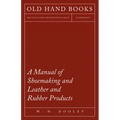 A Manual of Shoemaking and Leather and Rubber Products - Hardcover