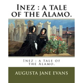 Inez: a tale of the Alamo. - Paperback
