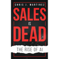 Sales is Dead: The Rise of AI - Paperback