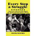 Every Step a Struggle: Interviews with Seven Who Shaped the African-American Image in Movies - Paperback