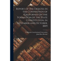 Report of the Debates in the Convention of California On the Formation of the State Constitution, in September and October, 1849 - Paperback