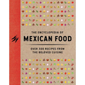 The Encyclopedia of Mexican Food: 350 Recipes from the Beloved Cuisine - Hardcover