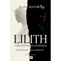 Lilith: The Untamed Feminine: The Shadow that Awakens - Paperback