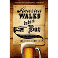 America Walks Into a Bar: A Spirited History of Taverns and Saloons, Speakeasies and Grog Shops - Paperback