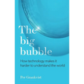 The Big Bubble: How Technology Makes It Harder To Understand The World - Paperback
