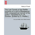 The Last Travels of Ida Pfeiffer Inclusive of a Visit to Madagascar. with a Biographical Memoir of the Author. Translated by H. W. Dulcken. [Edited by - Paperback