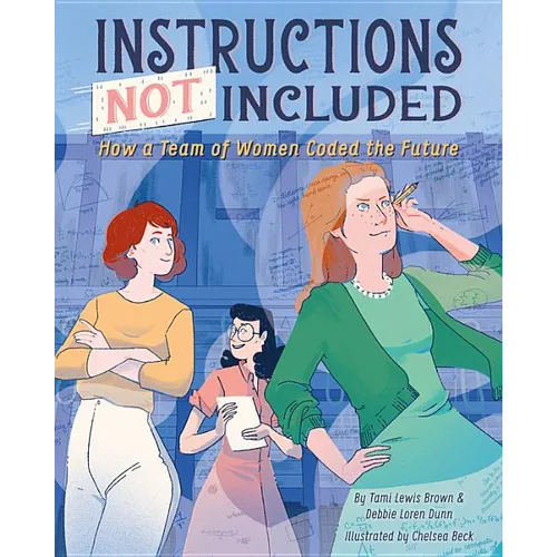 Instructions Not Included: How a Team of Women Coded the Future - Hardcover