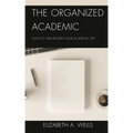 The Organized Academic: How to Transform Your Academic Life - Paperback