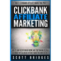Clickbank Affiliate Marketing - Scott Bridges: How To Earn Passive Online Income And Start Making Residual Cash Money With An Online Internet Marketin - Paperback
