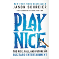 Play Nice: The Rise, Fall, and Future of Blizzard Entertainment - Paperback