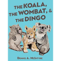 The Koala, the Wombat and the Dingo - Hardcover