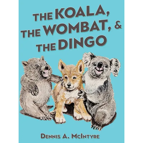 The Koala, the Wombat and the Dingo - Hardcover