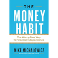 The Money Habit: The Worry-Free Way to Financial Independence - Hardcover