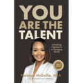 You Are The Talent: Unlocking Potential in a Changing World﻿ - Hardcover
