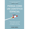 Piensa Como Un Científico Espacial (Think Like a Rockect Scientist Spanish Edition): 9 Estrategias Sencillas Para Tener Éxito En El Trabajo Y En La Vi - Paperback