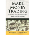 Make Money Trading: How to Build a Winning Trading Business - Paperback