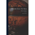 From Sea to Sea: Letters of Travel - Hardcover
