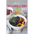 Anti-Inflammatory Diet: A 30 Day Meal Plan to Reduce Inflammation and Heal Your Body with Simple, fast, delicious and Healthy Recipes - Hardcover