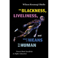 On Blackness, Liveliness, and What It Means to Be Human: Toward Black Specificity in Higher Education - Paperback