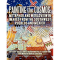 Painting the Cosmos: Metaphor and Worldview in Images from the Southwest Pueblos and Mexico - Paperback