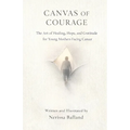 Canvas of Courage: The Art of Healing, Hope, and Gratitude for Young Mothers Facing Cancer - Paperback