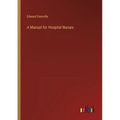 A Manual for Hospital Nurses - Paperback