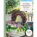 The Vintage Farmhouse Garden: Your Guide to Creating a Vintage-Inspired Outdoor Space - Hardcover