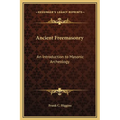 Ancient Freemasonry: An Introduction to Masonic Archeology - Hardcover