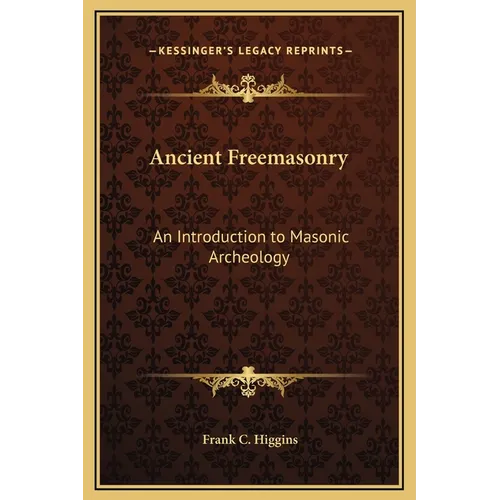 Ancient Freemasonry: An Introduction to Masonic Archeology - Hardcover