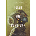 Flesh for Punktown: A Trio of Dark Science Fiction Stories - Paperback