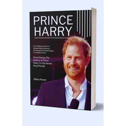 Prince Harry Member Of The British Royal Family: From Military Service to Mental Health Advocacy, Unveiling the Evolving Legacy of a Modern Prince - Paperback