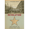 Sugar, Cigars, and Revolution: The Making of Cuban New York - Hardcover