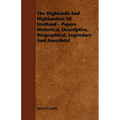 The Highlands and Highlanders of Scotland - Papers Historical, Descriptive, Biographical, Legendary and Anecdotal - Paperback