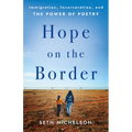 Hope on the Border: Immigration, Incarceration, and the Power of Poetry - Hardcover
