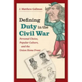 Defining Duty in the Civil War: Personal Choice, Popular Culture, and the Union Home Front - Paperback
