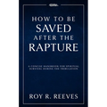 How to Be Saved After the Rapture: A Concise Handbook for Spiritual Survival During the Tribulation - Paperback