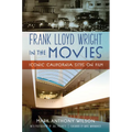 Frank Lloyd Wright in the Movies: Iconic California Sites on Film - Paperback