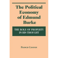 The Political Economy of Edmund Burke: The Role of Property in His Thought - Paperback
