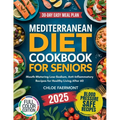 Mediterranean Diet Cookbook for Seniors: Mouth-Watering Low-Sodium, Anti-Inflammatory Recipes for Healthy Living After 60 - Paperback