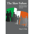 Slow Failure: Population Decline and Independent Ireland, 1920-1973 - Hardcover