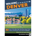 Walking Denver: 32 Tours of the Mile High City's Best Urban Trails, Historic Architecture, and Cultural Highlights - Paperback