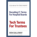 Tech Terms For Trustees: Decoding I.T. Terms For Hospital Boards - Paperback