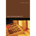 Faithonomics: An Application of Biblical Truth to Times of Economic Crisis - Hardcover